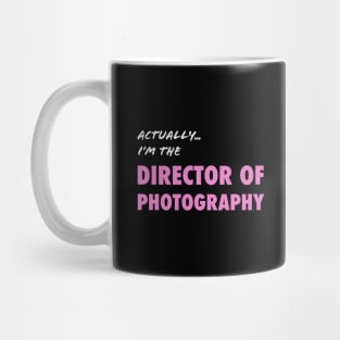 Actually I'm the Director of Photography Mug